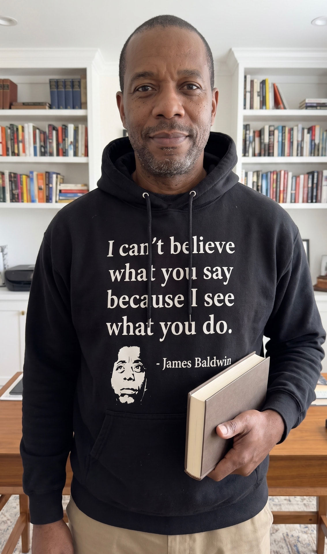 I Can't Believe What You Say Because I See What You Do — James Baldwin Hoodie